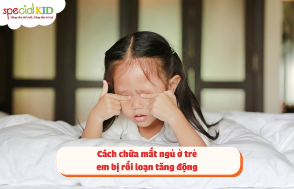 Cách chữa mất ngủ ở trẻ em bị rối loạn tăng động