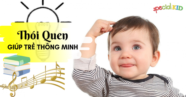 Những thói quen cần thiết giúp trẻ thông minh