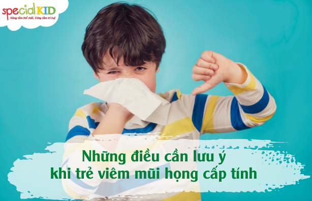 Những điều cần lưu ý khi trẻ viêm mũi họng cấp tính