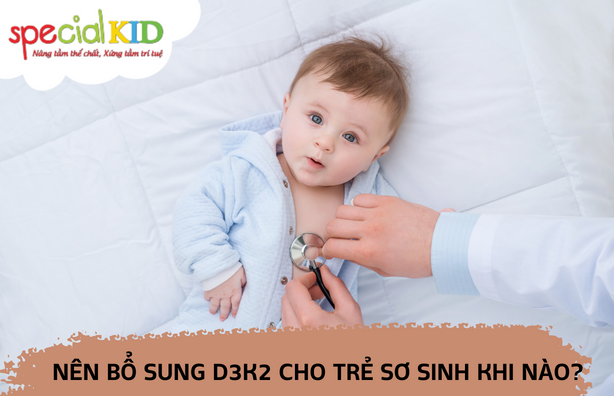 Khi nào nên bổ sung vitamin D3&K2 cho trẻ sơ sinh?