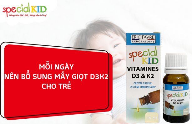 Mỗi ngày nên bổ sung mấy giọt vitamin D3&K2 cho trẻ?