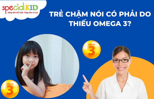 Trẻ chậm nói có phải do thiếu Omega 3?
