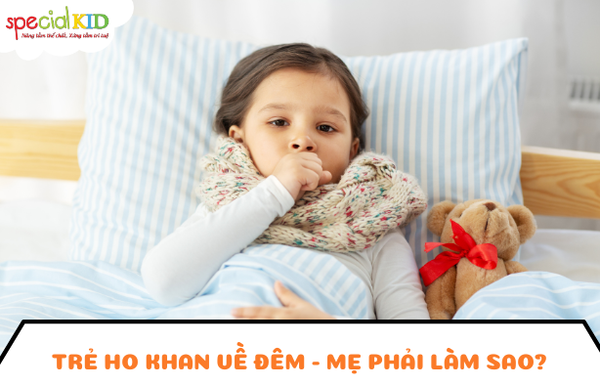 Trẻ ho khan về đêm, mẹ phải làm sao