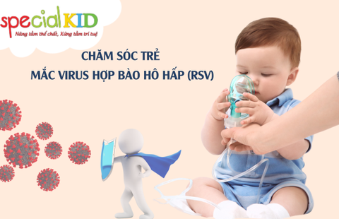 Chăm sóc sức khoẻ cho trẻ khi mắc Virus hợp bào hô hấp (RSV)