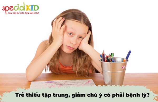 Trẻ thiếu tập trung, giảm chú ý có phải bệnh lý?