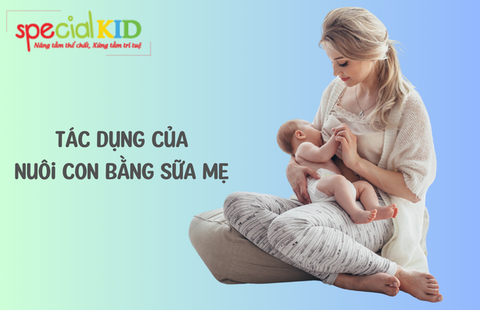 TÁC DỤNG NUÔI CON BẰNG SỮA MẸ?