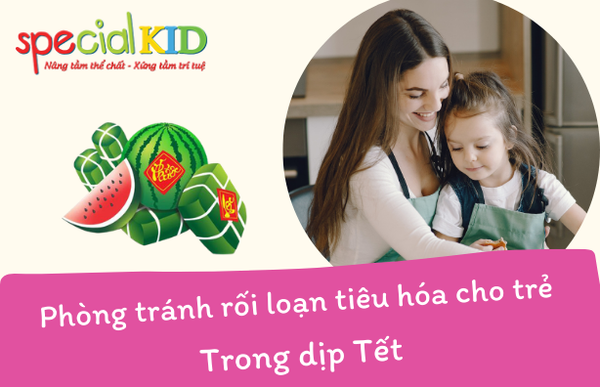 CÁCH PHÒNG TRÁNH RỐI LOẠN TIÊU HÓA CHO TRẺ DỊP TẾT
