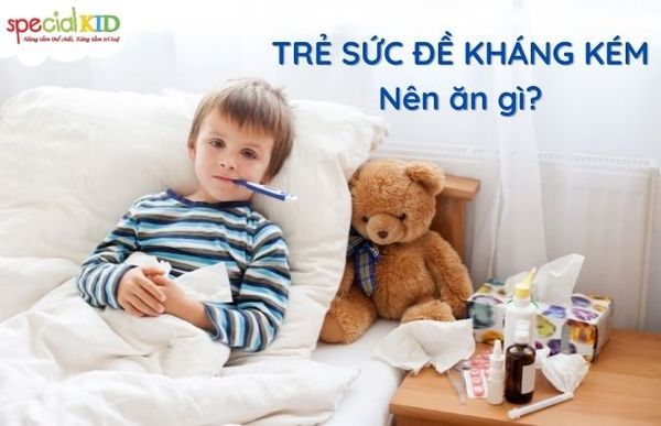Trẻ sức đề kháng kém nên ăn gì?