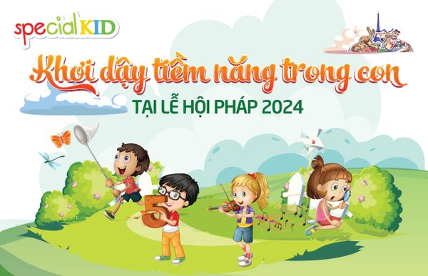 CÙNG SPECIAL KID “KHƠI DẬY TIỀM NĂNG TRONG CON” TẠI LỄ HỘI PHÁP 2024