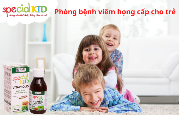 Phòng viêm họng cấp cho trẻ | Special Kid