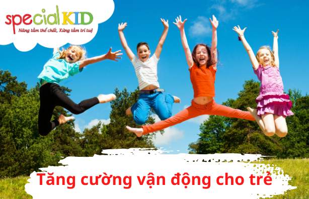 Tăng cường vận động giúp trẻ tăng đề kháng | Special kid