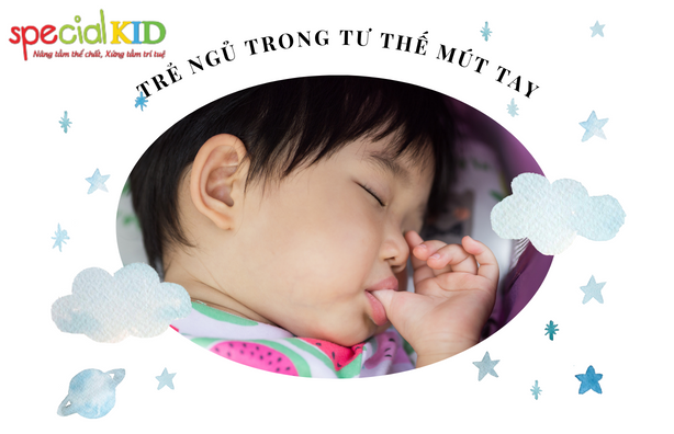 Trẻ ngủ trong tư thế mút tay | Special Kid