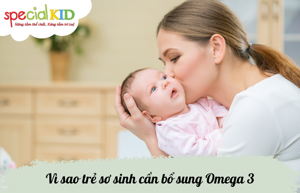 vì sao trẻ sơ sinh cần bổ sung Omega 3 | Special Kid