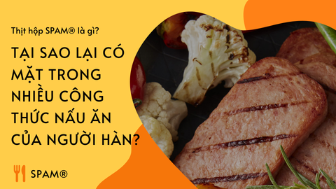 Thịt hộp SPAM® là gì? Tại sao lại có mặt trong nhiều công thức nấu ăn của người Hàn đến vậy?