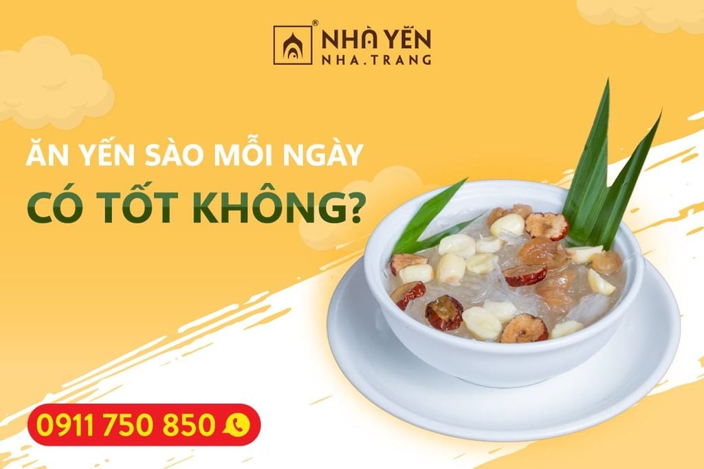 ĂN YẾN SÀO MỖI NGÀY CÓ TỐT KHÔNG?