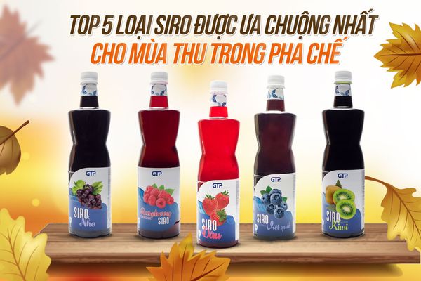 Top 5 loại siro trái cây ôn đới không thể bỏ qua tại GTP