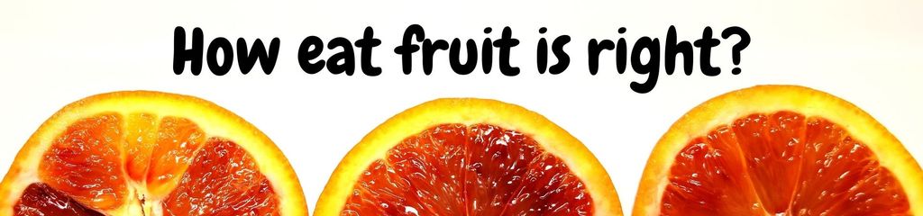 Ăn trái cây như thế nào là đúng cách ?