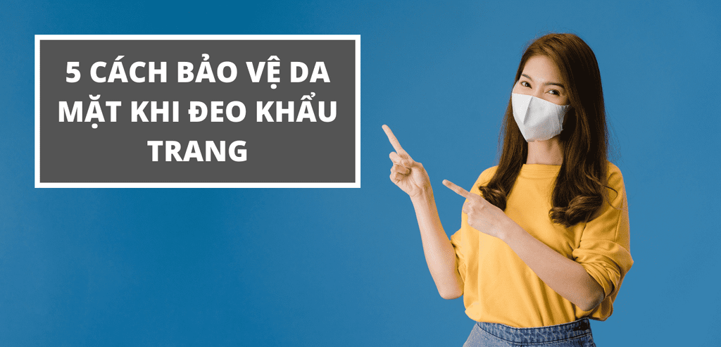 5 cách chăm sóc da mặt khi đeo khẩu trang