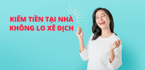 Kiếm tiền tại nhà - Không lo xê dịch cùng Trẻ và Khỏe