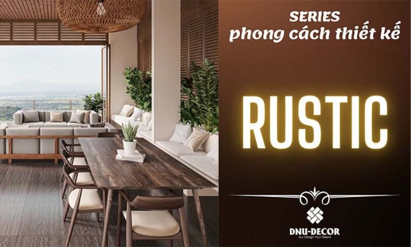 ĐẶC TRƯNG CỦA PHONG CÁCH THIẾT KẾ NỘI THẤT RUSTIC