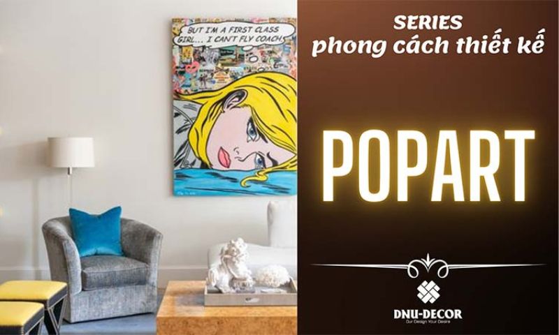 PHONG CÁCH POP ART ỨNG DỤNG THẾ NÀO TRONG THIẾT KẾ NỘI THẤT