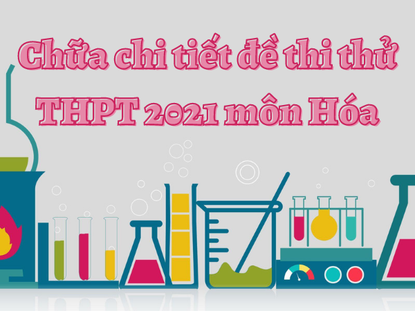 Chữa chi tiết 2 đề thi thử tốt nghiệp thpt 2021 môn hóa lần 1 tỉnh Bắc Ninh