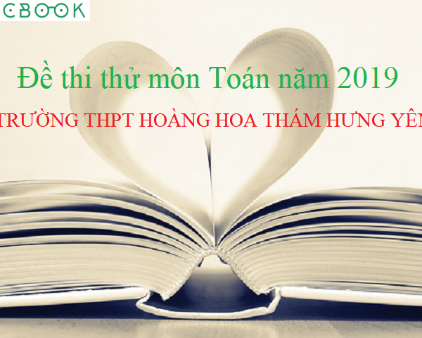 Đề thi thử THPT Quốc gia 2019 môn Toán trường THPT Hoàng Hoa Thám Hưng Yên