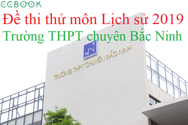 Đề thi thử THPT Quốc gia 2019 môn Sử trường THPT chuyên Bắc Ninh 2019