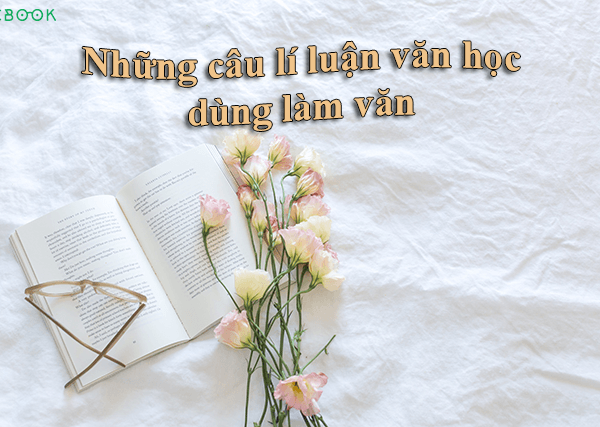 Cách sử dụng những câu lí luận văn học dùng làm văn nghị luận …