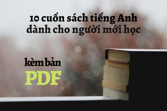 10 cuốn sách tiếng anh cho người mới bắt đầu giúp tăng 400+ TOEIC trong 1 tháng