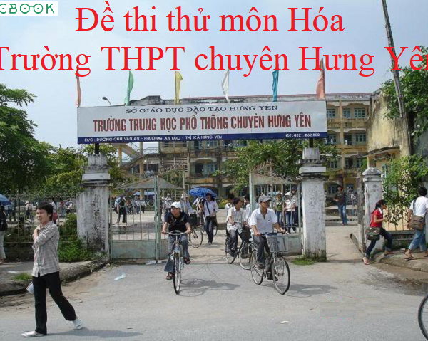 Đề thi thử THPT Quốc gia 2019 môn Hóa trường THPT chuyên Hưng Yên