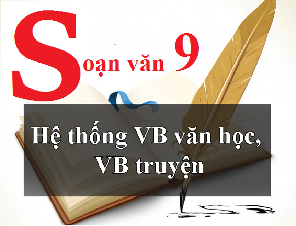 Văn học 9: Hệ thống hóa kiến thức văn bản văn học, văn bản truyện