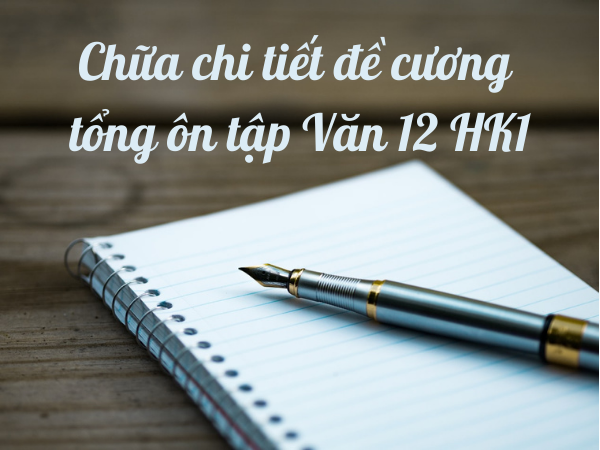 Hướng dẫn ôn và chữa chi tiết đề cương học kì 1 văn 12