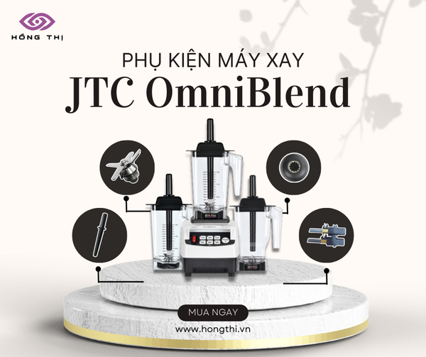 giá sỉ phụ kiện máy xay jtc omniblend