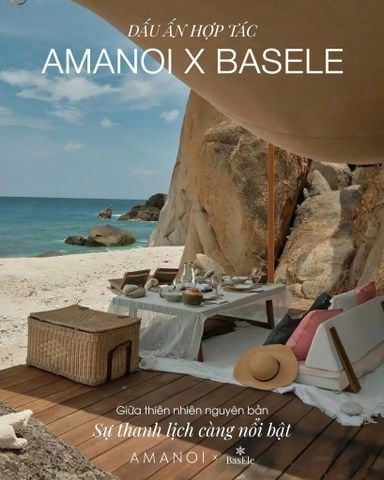 AMANOI X BASELE - KẾT NỐI VẺ ĐẸP THỦ CÔNG VỚI CHUẨN MỰC NGHỈ DƯỠNG ĐẲNG CẤP