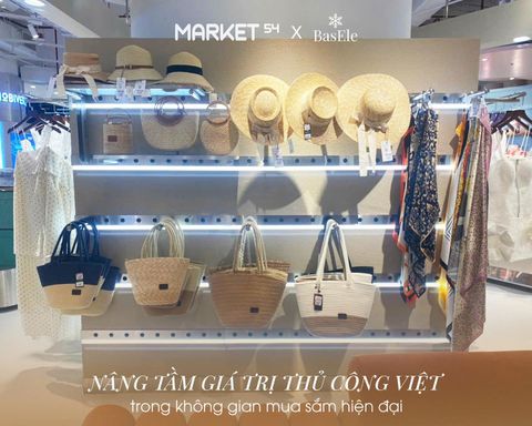 MARKET54 X BASELE: NÂNG TẦM GIÁ TRỊ THỦ CÔNG VIỆT TRONG KHÔNG GIAN MUA SẮM HIỆN ĐẠI