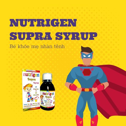 ĐỪNG LO LẮNG! NUTRIGEN SUPRA SYRUP SẼ GIÚP QUÁ TRÌNH NUÔI CON CỦA CÁC CHA MẸ TRỞ NÊN NHÀN TÊNH.