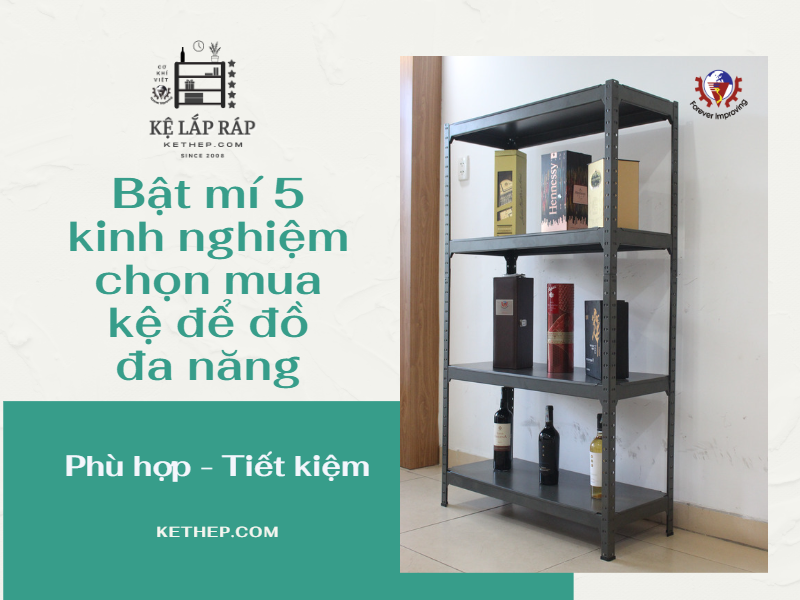 Bật mí 5 kinh nghiệm chọn mua kệ để đồ đa năng phù hợp, tiết kiệm