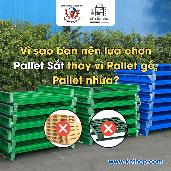 Vì sao bạn nên lựa chọn Pallet Sắt thay vì Pallet gỗ, Pallet nhựa?