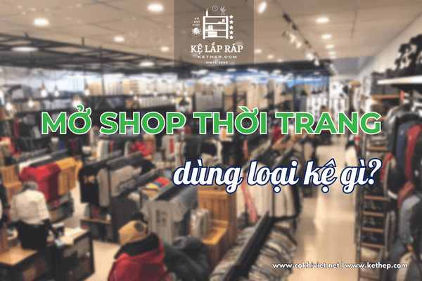 Mở shop thời trang dùng loại kệ trưng bày nào?