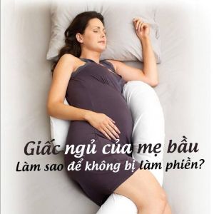 GIẤC NGỦ CỦA MẸ BẦU: LÀM SAO ĐỂ KHÔNG BỊ LÀM PHIỀN?