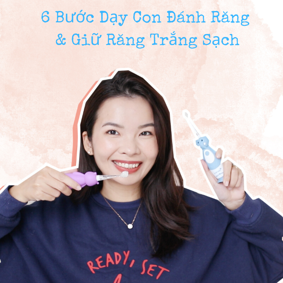 6 BƯỚC DẠY CON DÁNH RĂNG VÀ GIỮ RĂNG TRẮNG SẠCH TỪ BLOGGER HOÀNG DIỆP