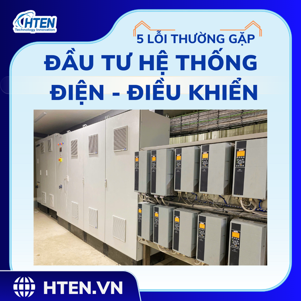 5 LỖI THƯỜNG GẶP KHI ĐẦU TƯ HỆ THỐNG ĐIỆN – ĐIỀU KHIỂN TỰ ĐỘNG HÓA
