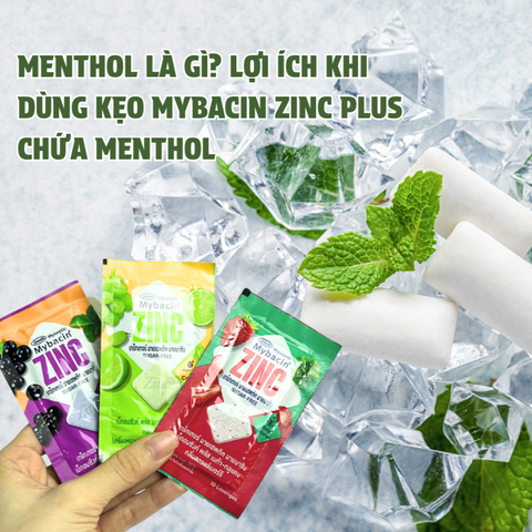 Menthol là gì? Lợi ích khi dùng kẹo Mybacin ZinC Plus chứa Menthol