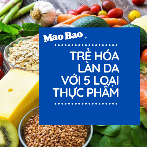 TRẺ HÓA LÀN DA VỚI 5 LOẠI THỰC PHẨM TỪ THIÊN NHIÊN