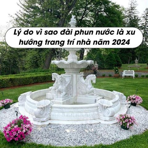 Lý do vì sao đài phun nước bằng đá là xu hướng xây dựng nhà năm 2024