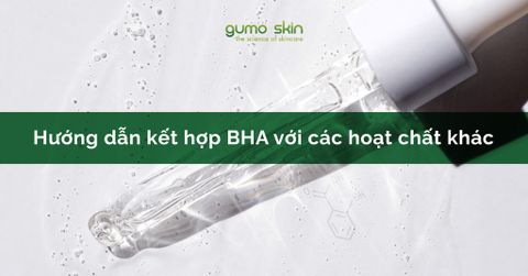 BHA Kết Hợp Với Các Hoạt Chất Khác Ra Sao Mới Đúng Chuẩn?