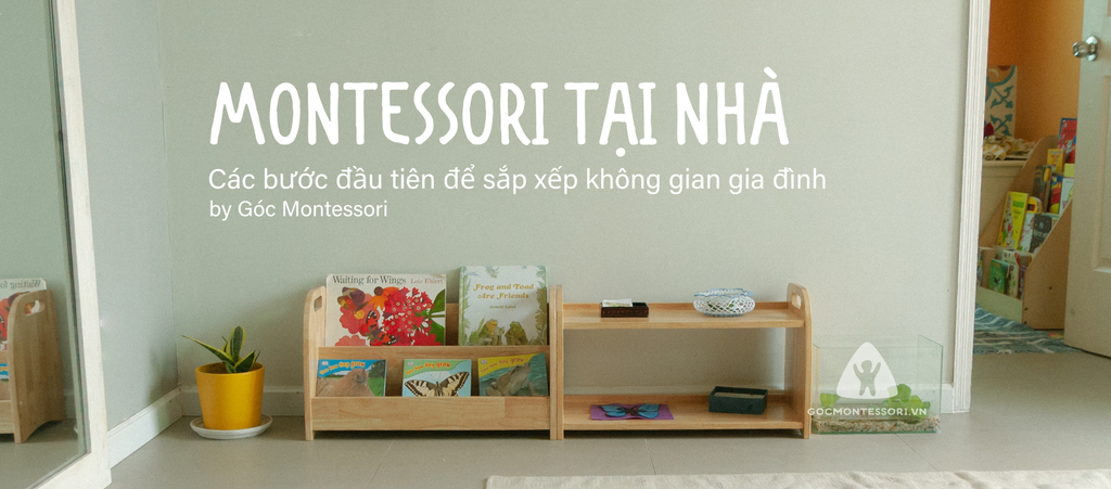 MONTESSORI TẠI NHÀ: CÁC BƯỚC ĐẦU TIÊN ĐỂ SẮP XẾP KHÔNG GIAN GIA ĐÌNH