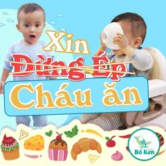 XIN ĐỪNG ÉP CHÁU ĂN