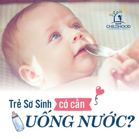 CÓ NÊN CHO TRẺ SƠ SINH UỐNG NƯỚC?